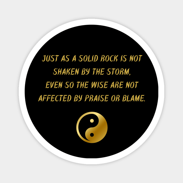 Just As A Solid Rock Is Not Shaken By The Storm, Even So The Wise Are Not Affected By Praise Or Blame. Magnet by BuddhaWay